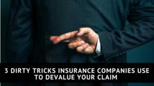 5 Dirty Tricks Insurance Companies Use to Devalue Your Claim