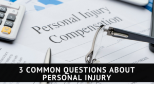 3 Common Questions About Personal Injury