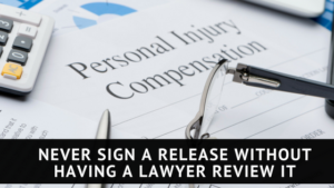Never Sign a Release Without Having a Lawyer Review it